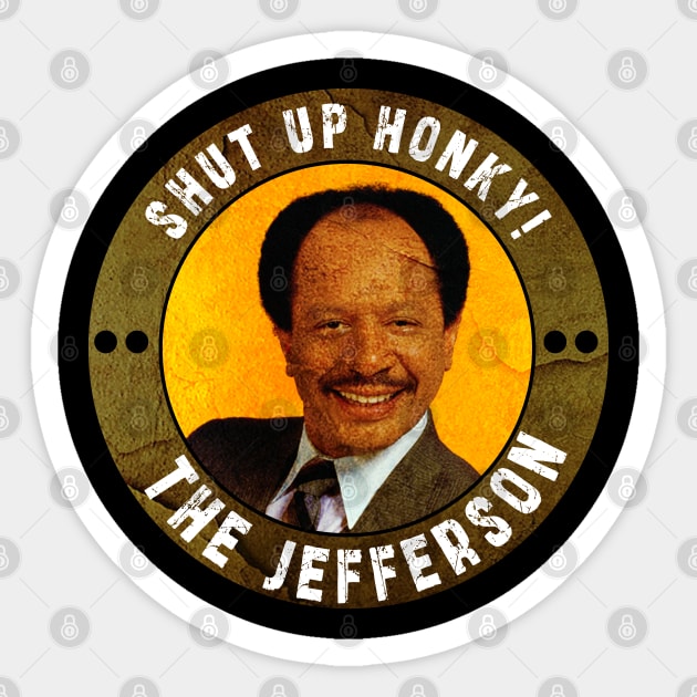 Shut up honky!! Jefferson Cleaners humor Sticker by Ksarter